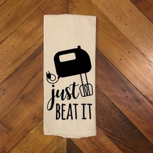 Flour Sack Towel | Tea Towel | Funny | Kitchen Towel | Kitchen Decor | Hostess Gift | Dish Towel | Holiday Gift | Just Beat It