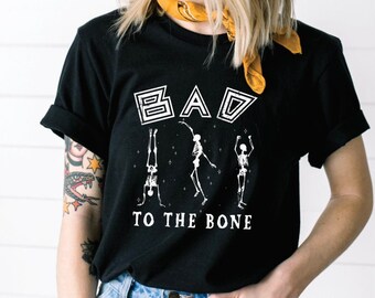 Bad to the Bone T Shirt / Halloween Tee