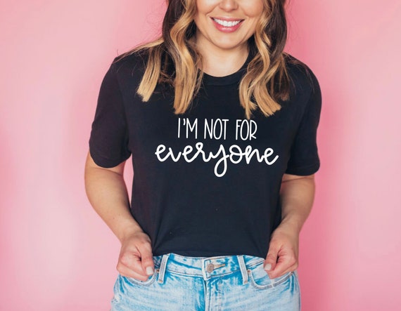 I'm Not FOR Everyone T Shirt   Etsy