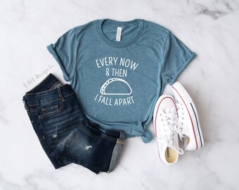 Every Now and Then I Fall Apart / Taco Shirt