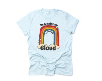 Be a Rainbow Shirt
