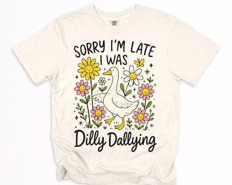 Sorry I was late I was Dilly Dallying Unisex Comfort Colors Tee