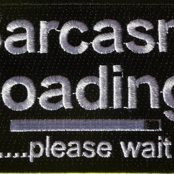 Sarcasm Loading  funny- humerous iron on / sew on cloth patch