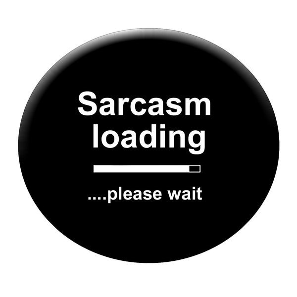 Sarcasm Loading  funny- humerous button badge