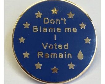 Dont blame me I voted remain 25mm enamel pin badge