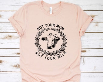 BEST SELLER / Not Your Mom Not Your Milk Shirt, Animal Rights, Funny Vegan Shirt, Save Animals, Vegetarian Shirt, Vegan Workout Top