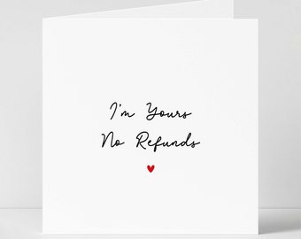 May include: White card with black cursive text that reads "I'm Yours No Refunds" with a small red heart below the text.