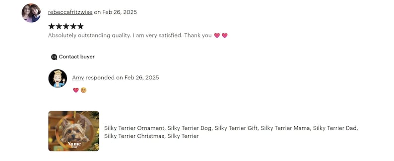a screenshot of a social media post with a few comments and a small image of a dog. The post appears to be a review or comment about a product or service, as indicated by the text " Absolutely outstanding quality, I am very satisfied. Thank you ❤️" and "Contact buyer". The image shows a dog, possibly a toy or ornament, and the caption reads "Silky Terrier Ornament, Silky Terrier Dog, Silky Terrier Gift, Silky Terrier Mama, Silky Terrier Dad, Silky Terrier Christmas, Silky Terrier".