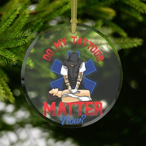 Tattoo EMT Ornament,Ambulance Christmas Ornament,First Responder Gift,Do My Tattoos Matter Now,Tattoo Ornament, EMT Gifts,Ambulance Gift CPR