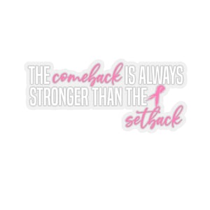 Breast Cancer Decal Positive Message,Self Care,Inspirational,The Comeback Is Stronger Than Setback,Cancer Survivor Sticker Pink Ribbon Gift