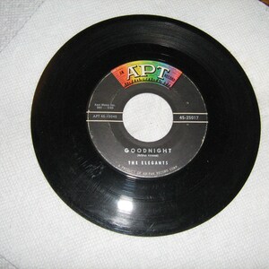 1950s Doowop 45 rpm the Elegants on APT # 45- 25017  ( goodnight  ) flip side is (  please believe me )
