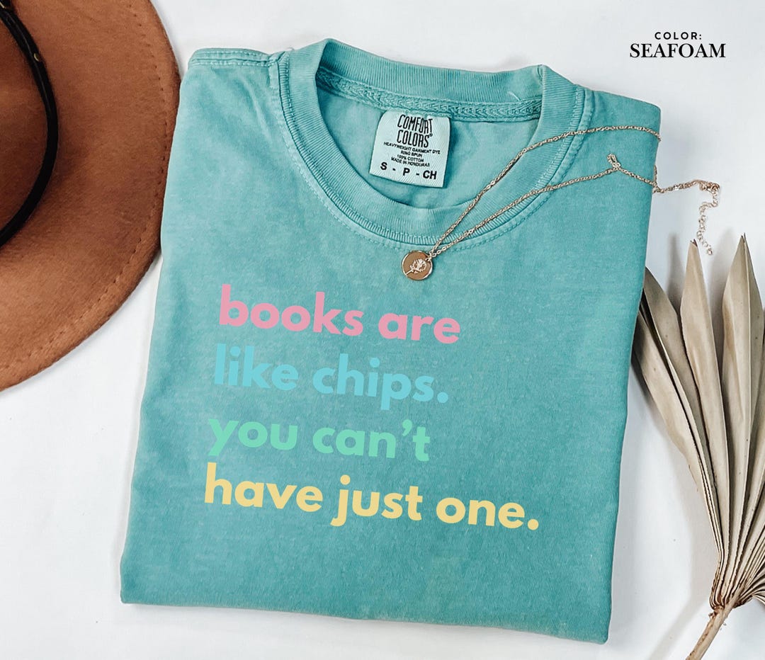 Books Are Like Chips You Cant Have Just One Shirt, Funny Book Lover T ...