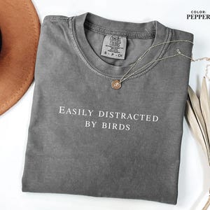 Easily Distracted By Birds T-Shirt, Bird Watcher Comfort Colors Tee, Avian Lover Shirt, Gift for Ornithologists, Mothers Day Gift