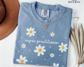Nurse Practitioner Daisy Shirt, NP Tee, Comfort Colors T-Shirt, Nurse Practitioner Gift, Floral NP Shirt