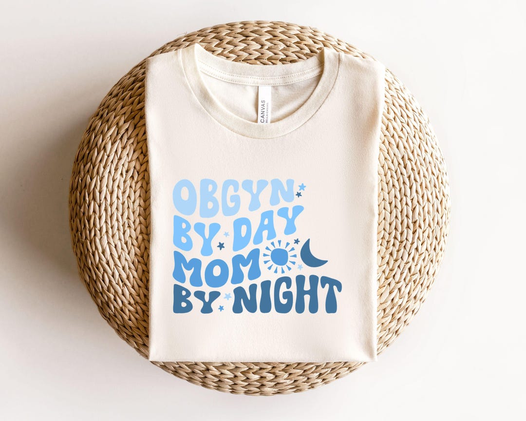 OBGYN by Day Mom by Night Shirt, Funny Obgyn Mom Gift, Doctor Mom Tee ...