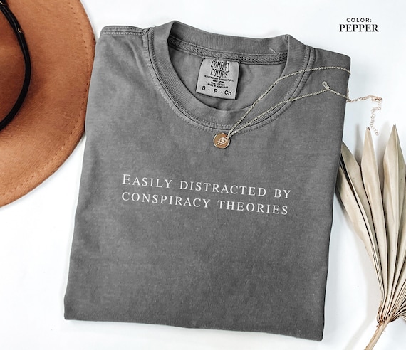 Easily Distracted By Conspiracy Theories Shirt, Funny Graphic Tee, Conspiracy Theory T-Shirt, Comfort Colors Shirt, Sarcastic Gift