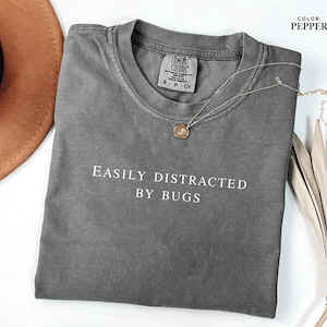 Easily Distracted By Bugs T-Shirt, Bug Lover Comfort Colors Tee, Entomology Enthusiast Shirt, Gift for Insect Fans, Mothers Day Gift