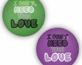 I Don&#39;t Need Your Love Six The Broadway Musical Aromantic Aro Asexual Ace Pride Pin Button