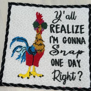 May include: Embroidered patch featuring a cartoon rooster with sunglasses and the text "Y'all realize I'm gonna snap one day right?"