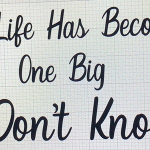 My Life has become One Big I Don&#39;t Know -  SVG Layered for color Change Cricut