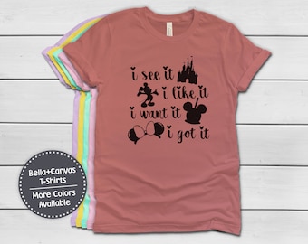 I see it I like it I want it I got it | Funny Disney Tees - Minnie Ears Disney Snacks -  Soft and Comfy Bella Canvas Adult Unisex Tees