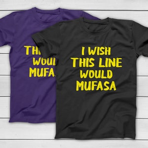 LION KING I wish this line would mufasa Funny Disney Theme Park T-Shirt - Hakuna Matata - EPCOT Matching Family Group Tees - pun