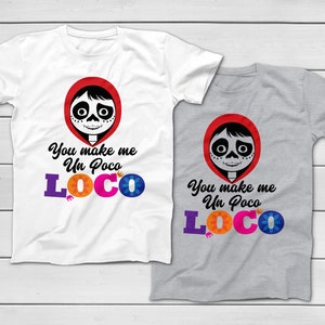 You Make Me Un Poco Loco - Miguel COCO Inspired Tee - Funny Couples Disney T-Shirt - Disney Vacation - Group T-Shirts