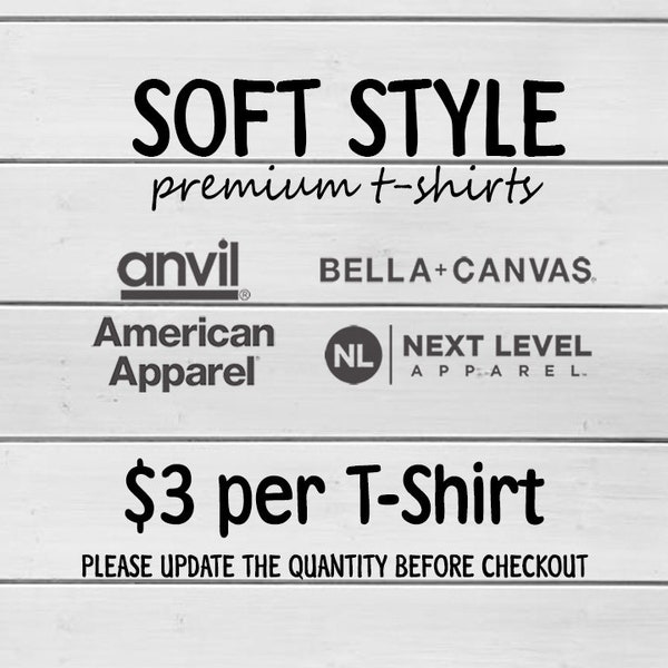 SOFT STYLE Premium T-Shirts Upgrade Add-on / If you have multiple T-Shirts Please update the quantity before checkout