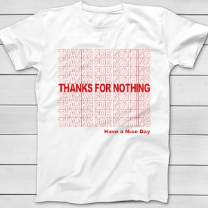 THANKS FOR NOTHING Have A Nice Day T-Shirt - Thank You Classic Grocery Bag - Funny Graphic Tees - Shopping Bag