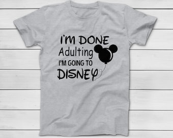 He terminado de adulto Voy a Disney Camiseta - Disney Family Vacation - Disney Group Tees - Disney Friend Tee - Funny Disney T-Shirts