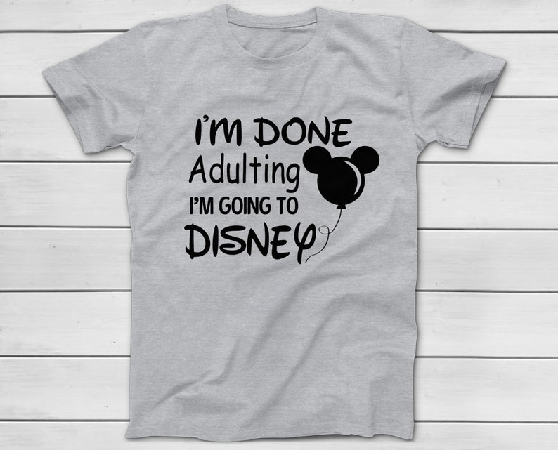 I'm Done Adulting I'm Going to Disney T-shirt Disney - Etsy