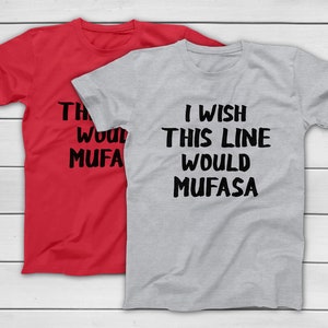 LION KING I wish this line would Mufasa Funny Disney Park T-Shirt - Hakuna Matata - EPCOT Matching Family Group Tees