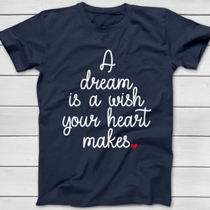 A Dream Is A Wish Your Heart Makes - Disney Princess Cinderella T-Shirt - Cinderella Theme Song - Disney Group T-Shirts