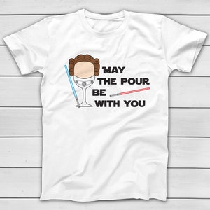 Princess Leia - May The Pour be With You - Disney Starwars Funny Drinking T-Shirt - EPCOT Family Trip Matching Tees