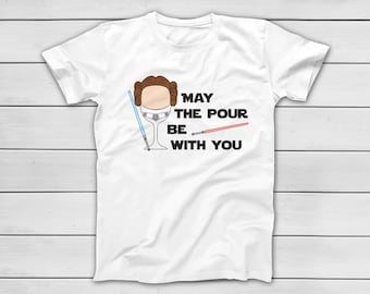 Princesa Leia - May The Pour be With You - Disney Starwars Funny Drinking T-Shirt - EPCOT Family Trip Matching Tees