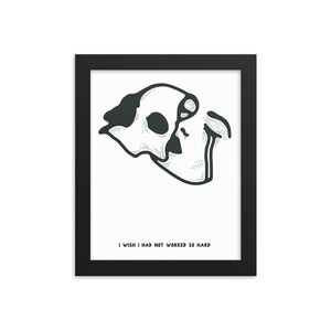I Wish I Had Not Worked So Hard – Dark Art Framed Poster, Occult Wall Art, Macabre Art