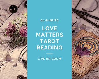 May include: A blue and white graphic with the text "60-MINUTE LOVE MATTERS TAROT READING LIVE ON ZOOM" on a wooden background with tarot cards and crystals.