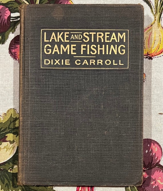 1917 1st Ed. Lake and Stream Game Fishing Dixie Carroll Iconic