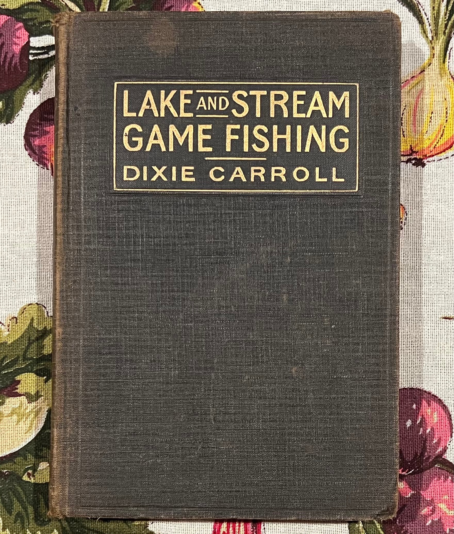 1917 1st Ed. Lake and Stream Game Fishing Dixie Carroll Iconic Fishing Book  Fresh Water Fish Tackle Gift for Him Angler Sportsman Fisherman 