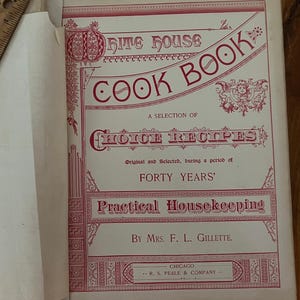 1889 White House Cook Book: Antique Recipes & Housekeeping Guide