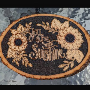 You Are My Sunshine Sign, Handcrafted Wood Burned Rustic Wall Art, Sunflower Live Edge Wall Hanging