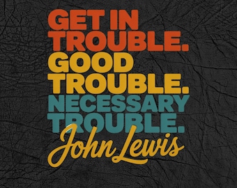 John Lewis Quote Digital Art, Get In Trouble Good Trouble, Civil Rights Leader Art, Necessary Trouble Svg, Activism Printable, Digital