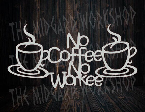 Download No Coffee No Workee Sign Coffee Bar Cnc Plasma Laser Dxf File Etsy