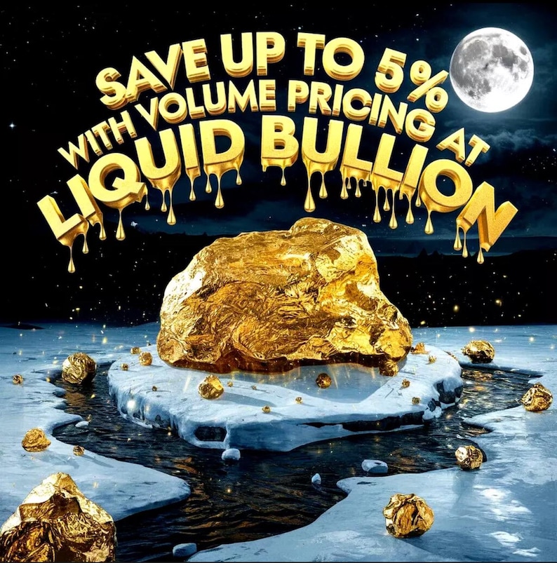 May include: A large gold nugget sits on a snowy surface with a dark blue river flowing through it. The text "Save up to 5% with volume pricing at Liquid Bullion" is written in a gold dripping font against a starry night sky.