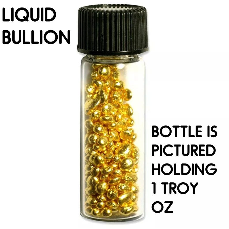 May include: A glass bottle with a black lid filled with small, round, gold nuggets. The bottle is labeled "LIQUID BULLION" and "BOTTLE IS PICTURED HOLDING 1 TROY OZ".
