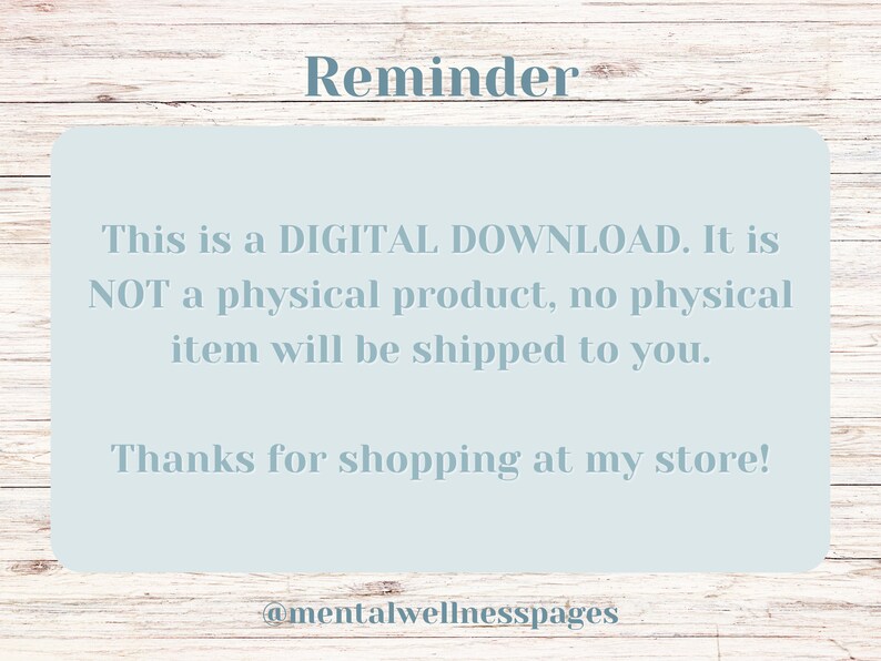 Puede incluir: Una tarjeta de recordatorio azul claro con el texto "Reminder" en una fuente m&aacute;s grande en la parte superior. El texto "This is a DIGITAL DOWNLOAD. It is NOT a physical product, no physical item will be shipped to you." est&aacute; en una fuente m&aacute;s peque&ntilde;a debajo. El texto "Thanks for shopping at my store!" est&aacute; en una fuente m&aacute;s peque&ntilde;a debajo de eso. El texto "@mentalwellnesspages" est&aacute; en una fuente m&aacute;s peque&ntilde;a en la parte inferior de la tarjeta.