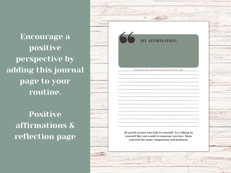 May include: Printable journal page with a green background and white text. The page is titled "My Affirmation:" and includes a space for writing an affirmation and reflecting on how you will live by it today. The page also includes the text "Be gentle in how you talk to yourself. Try talking to yourself like you would to someone you love. Show yourself the same compassion and kindness."