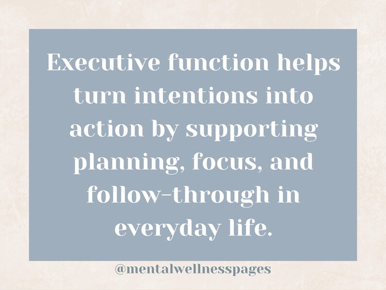 May include: A light blue rectangular graphic with white text that reads: "Executive function helps turn intentions into action by supporting planning, focus, and follow-through in everyday life." The text "@mentalwellnesspages" is at the bottom.