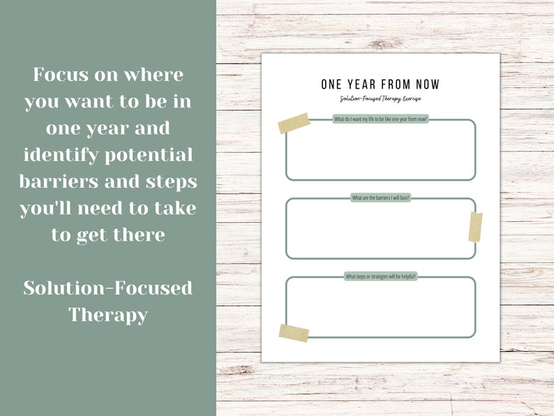 May include: A printable worksheet titled "One Year From Now" with the text "Solution-Focused Therapy Exercise". The worksheet has three sections with blank spaces for writing: "What do I want my life to be like one year from now?", "What are the barriers I will face?", and "What steps or strategies will be helpful?"