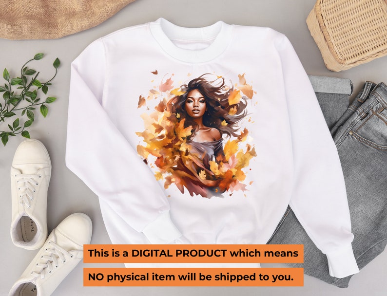 May include: White sweatshirt featuring a watercolor illustration of a woman surrounded by autumn leaves in shades of orange and yellow. The text at the bottom reads: "This is a DIGITAL PRODUCT which means NO physical item will be shipped to you."